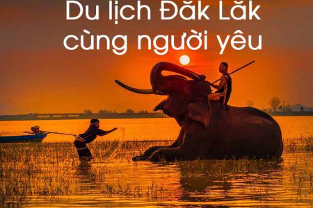 Địa điểm du lịch tại Đăk Lăk cùng người yêu