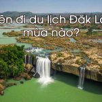 Nên du lịch tại Đăk Lăk vào mùa nào